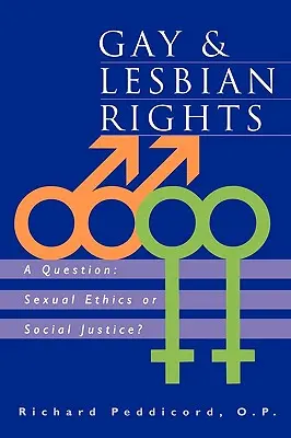 Droits des gays et lesbiennes : Une question : Éthique sexuelle ou justice sociale ? - Gay & Lesbian Rights: A Question: Sexual Ethics or Social Justice?