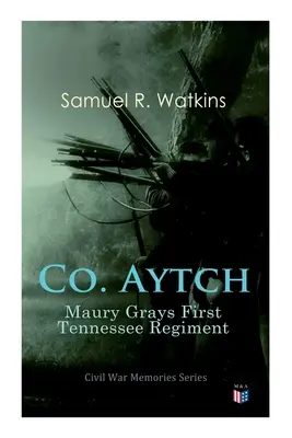 Co. Aytch : Maury Grays First Tennessee Regiment : Série Mémoires de la guerre civile - Co. Aytch: Maury Grays First Tennessee Regiment: Civil War Memories Series