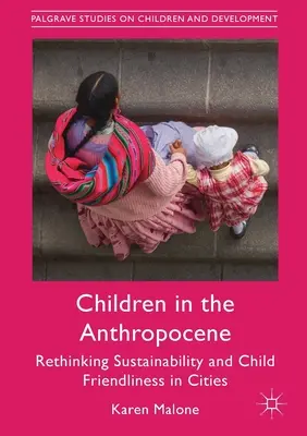 Les enfants dans l'Anthropocène : Repenser la durabilité et l'accueil des enfants dans les villes - Children in the Anthropocene: Rethinking Sustainability and Child Friendliness in Cities