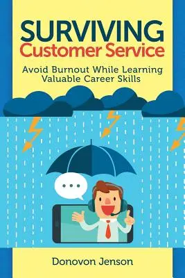 Survivre au service à la clientèle : Éviter l'épuisement professionnel, développer de précieuses compétences professionnelles - Surviving Customer Service: Avoid Burnout, Develop Valuable Career Skills