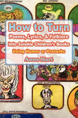 Comment transformer des poèmes, des paroles et du folklore en livres pour enfants vendables : Utiliser l'humour ou les proverbes - How to Turn Poems, Lyrics, & Folklore Into Salable Children's Books: Using Humor or Proverbs