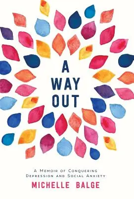Un moyen de s'en sortir : Une mémoire pour vaincre la dépression et l'anxiété sociale - A Way Out: A Memoir of Conquering Depression and Social Anxiety