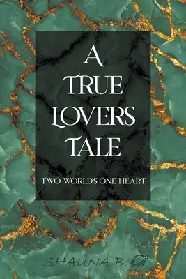 Une véritable histoire d'amour : Deux mondes, un cœur - A True Lovers Tale: Two world's one heart