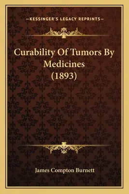 La curabilité des tumeurs par les médicaments (1893) - Curability Of Tumors By Medicines (1893)