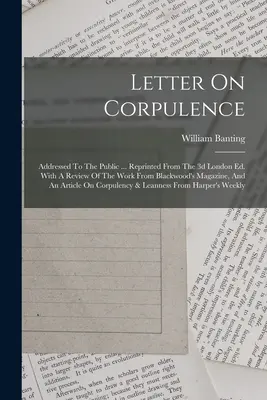 Lettre sur la corpulence : Adressée au public ... Réimpression de la 3e édition londonienne. Avec une critique de l'œuvre tirée du Blackwood's Magazine, et - Letter On Corpulence: Addressed To The Public ... Reprinted From The 3d London Ed. With A Review Of The Work From Blackwood's Magazine, And
