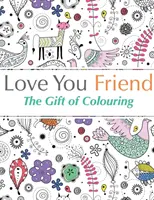 Love You Friend : Le cadeau du coloriage - Love You Friend: The Gift Of Colouring