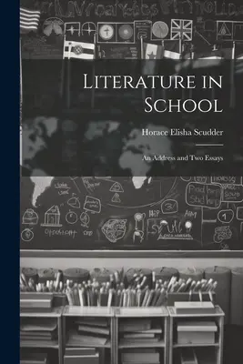 La littérature à l'école : Un discours et deux essais - Literature in School: An Address and two Essays