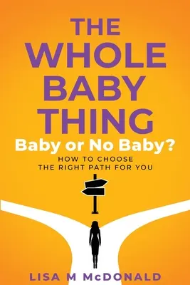 L'histoire du bébé : bébé ou pas bébé ? Comment choisir la bonne voie pour vous - The Whole Baby Thing: Baby or No Baby? How to Choose the Right Path for You