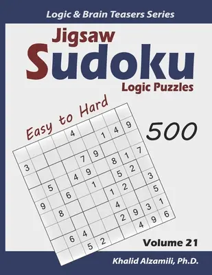 Jigsaw Sudoku Logic Puzzles : 500 Easy to Hard : Keep Your Brain Young (en anglais) - Jigsaw Sudoku Logic Puzzles: 500 Easy to Hard: Keep Your Brain Young