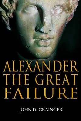 L'échec d'Alexandre le Grand : L'effondrement de l'empire macédonien - Alexander the Great Failure: The Collapse of the Macedonian Empire