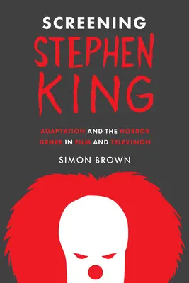 Screening Stephen King : L'adaptation et le genre horrifique au cinéma et à la télévision - Screening Stephen King: Adaptation and the Horror Genre in Film and Television
