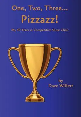 Un, deux, trois... Pizzazz ! Mes quarante années de chorale de compétition (1977-2016) - One, Two, Three... Pizzazz!: My Forty Years in Competitive Show Choir (1977-2016)