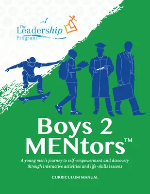 Manuel du programme d'études Boys 2 Mentors : Le voyage d'un jeune homme vers l'autonomie et la découverte à travers des activités interactives et des leçons sur les aptitudes à la vie quotidienne. - Boys 2 Mentors Curriculum Manual: A Young Men's Journey to Self-Empowerment and Discovery Through Interactive Activities and Life-Skills Lessons