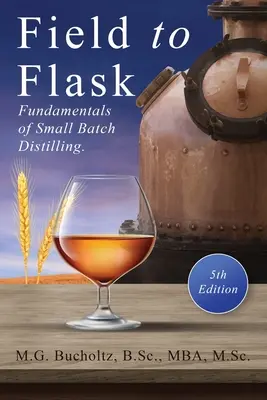 Du champ au flacon : les principes fondamentaux de la distillation en petites quantités - Field To Flask: The Fundamentals of Small Batch Distilling