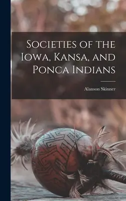 Sociétés des Indiens Iowa, Kansa et Ponca - Societies of the Iowa, Kansa, and Ponca Indians