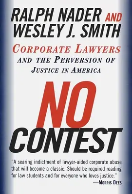 Pas de concours : Les avocats d'affaires et la perversion de la justice en Amérique - No Contest: Corporate Lawyers and the Perversion of Justice in America