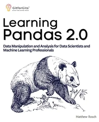 Apprendre Pandas 2.0 : Un guide complet de la manipulation et de l'analyse des données pour les scientifiques des données et les professionnels de l'apprentissage automatique. - Learning Pandas 2.0: A Comprehensive Guide to Data Manipulation and Analysis for Data Scientists and Machine Learning Professionals