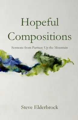 Compositions pleines d'espoir : Sermons de Partway Up the Mountain - Hopeful Compositions: Sermons from Partway Up the Mountain