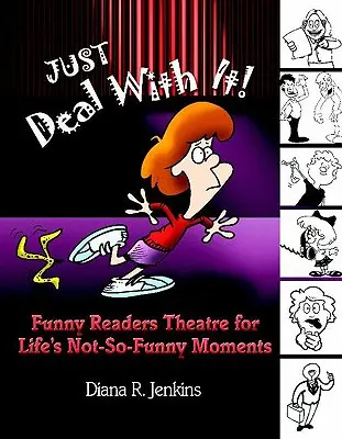 Il faut faire avec ! Un théâtre de lecture amusant pour les moments moins drôles de la vie - Just Deal with It!: Funny Readers Theatre for Life's Not-So-Funny Moments