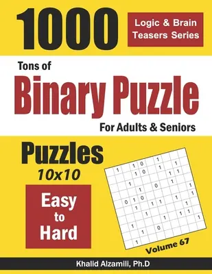 Puzzles binaires pour adultes et seniors : 1000 faciles à difficiles (10x10) - Tons of Binary Puzzle for Adults & Seniors: 1000 Easy to Hard (10x10)