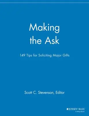 Faire la demande : 149 conseils pour solliciter des dons importants - Making the Ask: 149 Tips for Soliciting Major Gifts