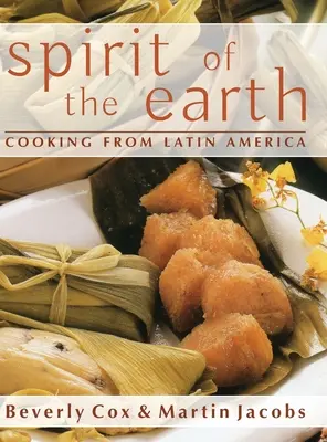 L'esprit de la terre : La cuisine indigène d'Amérique latine - Spirit of the Earth: Native Cooking from Latin America