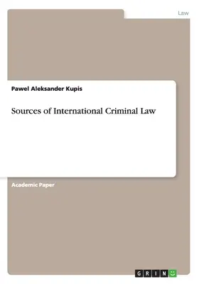 Les sources du droit pénal international - Sources of International Criminal Law