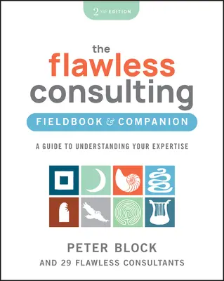 L'ouvrage de référence et le compagnon de la consultation sans faille : Un guide pour comprendre votre expertise - The Flawless Consulting Fieldbook & Companion: A Guide to Understanding Your Expertise