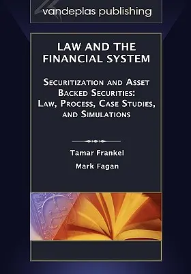 Droit et système financier - Titrisation et titres adossés à des actifs : Droit, processus, études de cas et simulations - Law and the Financial System - Securitization and Asset Backed Securities: Law, Process, Case Studies, and Simulations