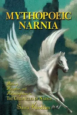 La Narnia mythopoétique : Mémoire, métaphore et métamorphoses dans les Chroniques de Narnia - Mythopoeic Narnia: Memory, Metaphor, and Metamorphoses in The Chronicles of Narnia