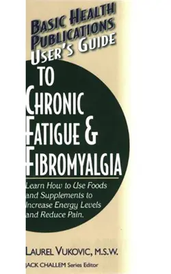 Guide de l'utilisateur sur la fatigue chronique et la fibromyalgie - User's Guide to Chronic Fatigue & Fibromyalgia