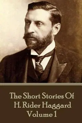 H. Rider Haggard - Les nouvelles de H. Rider Haggard : Volume I - H. Rider Haggard - The Short Stories of H. Rider Haggard: Volume I