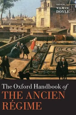 The Oxford Handbook of the Ancien Rgime (en anglais) - The Oxford Handbook of the Ancien Rgime