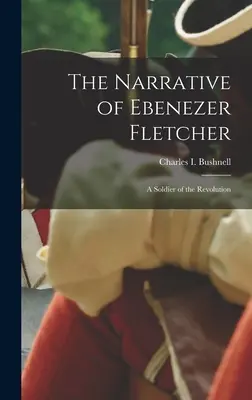 Le récit d'Ebenezer Fletcher : Un soldat de la révolution - The Narrative of Ebenezer Fletcher: A Soldier of the Revolution