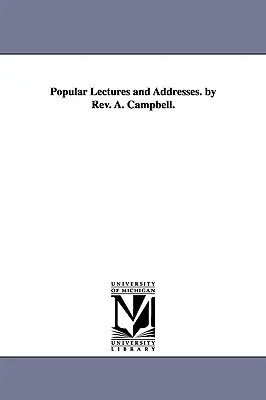 Popular Lectures and Addresses, par le révérend A. Campbell. - Popular Lectures and Addresses. by Rev. A. Campbell.