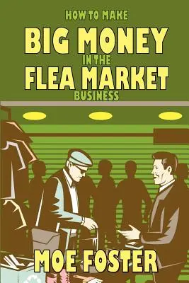 Comment gagner beaucoup d'argent dans les marchés aux puces - How to Make Big Money in the Flea Market Business