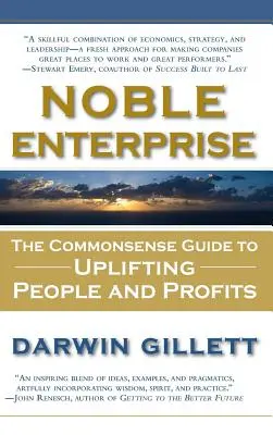 Noble Entreprise : Le guide du bon sens pour élever les gens et les profits - Noble Enterprise: The Commonsense Guide to Uplifting People and Profits