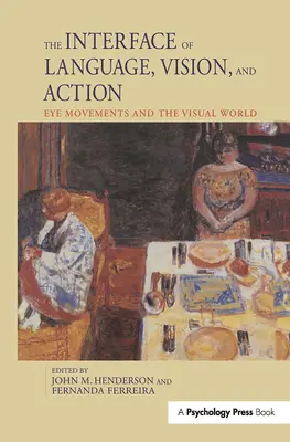 L'interface du langage, de la vision et de l'action : Les mouvements oculaires et le monde visuel - The Interface of Language, Vision, and Action: Eye Movements and the Visual World