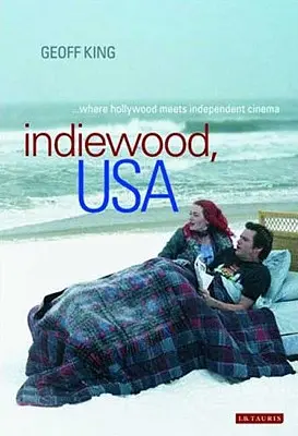 Indiewood, USA : la rencontre entre Hollywood et le cinéma indépendant - Indiewood, USA Where Hollywood Meets Independent Cinema