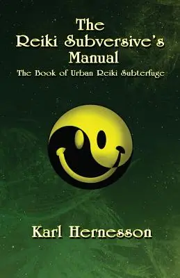 Le manuel du subversif Reiki : Le livre des subterfuges du Reiki urbain - The Reiki Subversive's Manual: The Book of Urban Reiki Subterfuge