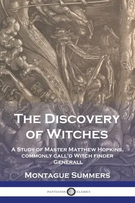 La découverte des sorcières : Une étude de Maître Matthew Hopkins, communément appelé Witch finder Generall (découvreur de sorcières) - The Discovery of Witches: A Study of Master Matthew Hopkins, commonly call'd Witch finder Generall