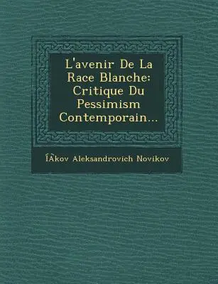 L'Avenir de La Race Blanche : Critique du pessimisme contemporain... - L'Avenir de La Race Blanche: Critique Du Pessimism Contemporain...