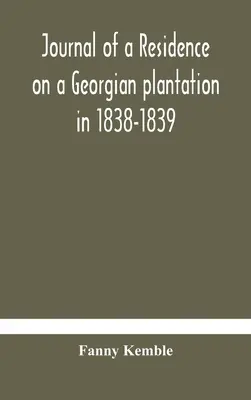 Journal d'une résidence dans une plantation géorgienne en 1838-1839 - Journal of a residence on a Georgian plantation in 1838-1839