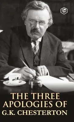Les trois apologies de G.K. Chesterton : Hérétiques, orthodoxie et l'homme éternel - The Three Apologies of G.K. Chesterton: Heretics, Orthodoxy & the Everlasting Man