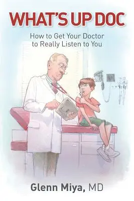 Quoi de neuf Doc : Comment faire en sorte que votre médecin vous écoute vraiment ? - What's Up Doc: How to Get Your Doctor to Really Listen to You