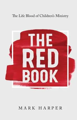 Le Livre Rouge : Le sang du ministère de l'enfance - The Red Book: The Life Blood of Children's Ministry