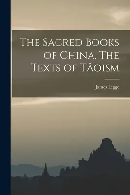 Les livres sacrés de la Chine, les textes du Toisme - The Sacred Books of China, The Texts of Toism