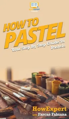 Comment faire du pastel : Votre guide pas à pas pour les pastels - How To Pastel: Your Step By Step Guide to Pastels