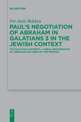 La négociation d'Abraham par Paul dans Galates 3 dans le contexte juif : Les convertis galates - descendants en ligne d'Abraham et héritiers de la promesse - Paul's Negotiation of Abraham in Galatians 3 in the Jewish Context: The Galatian Converts -- Lineal Descendants of Abraham and Heirs of the Promise