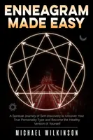 Enneagram Made Easy : Un voyage spirituel à la découverte de soi pour découvrir son vrai type de personnalité et devenir la version saine de soi-même. - Enneagram Made Easy: A Spiritual Journey of Self-Discovery to Uncover Your True Personality Type and Become the Healthy Version of Yourself